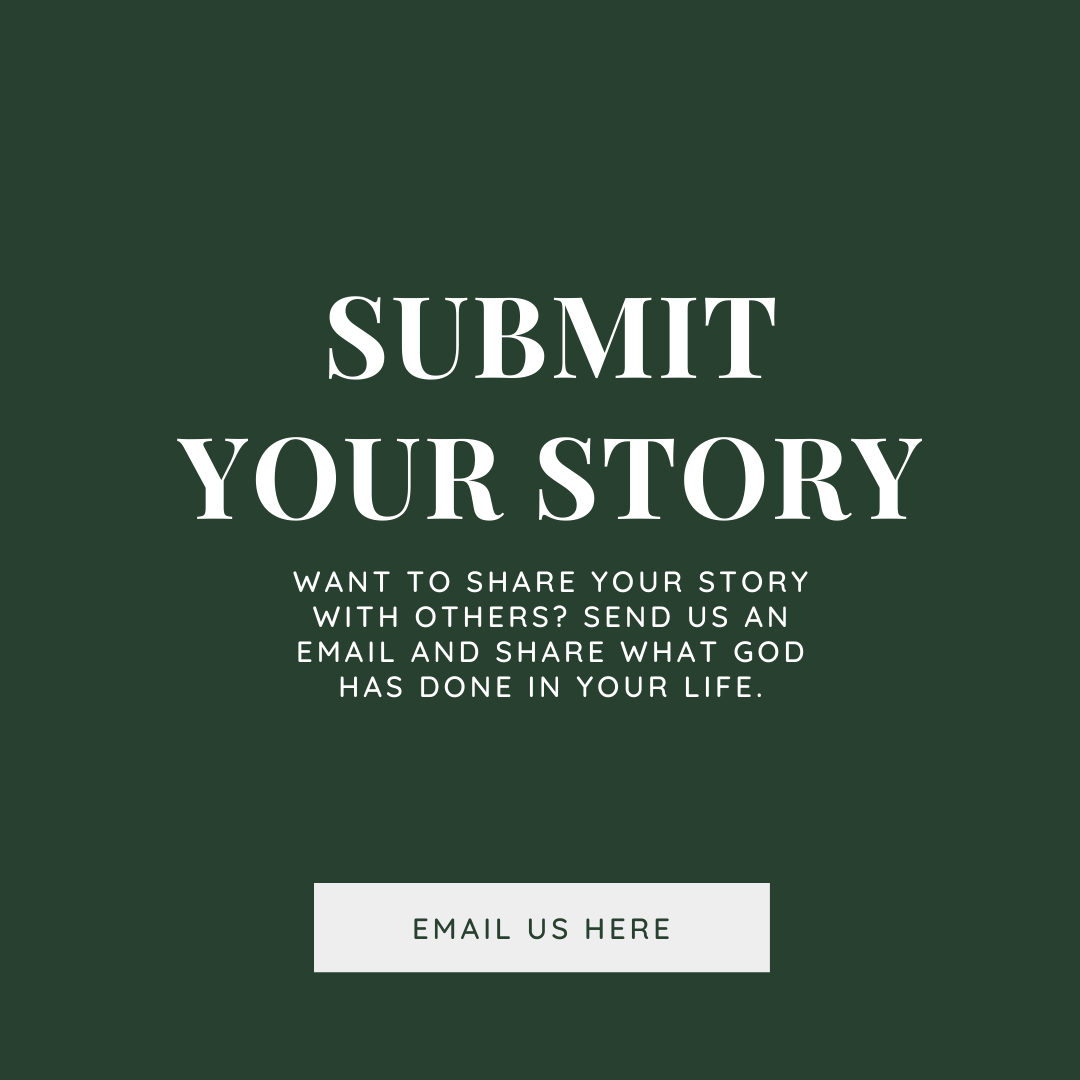Submit Your Story - Want to share your story with others? Send us an email and share what God has done in your life. Email Us Here Button.